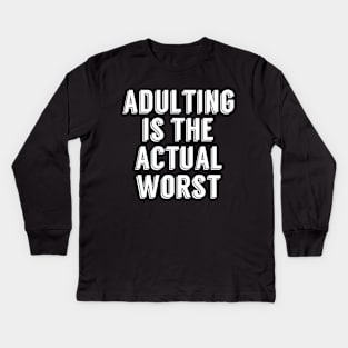 Adulting is the Actual Worst Kids Long Sleeve T-Shirt